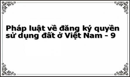 Pháp luật về đăng ký quyền sử dụng đất ở Việt Nam - 9