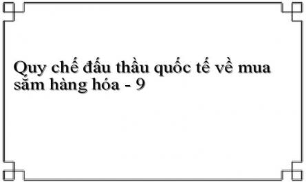 Quy chế đấu thầu quốc tế về mua sắm hàng hóa - 9