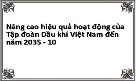 Nâng cao hiệu quả hoạt động của Tập đoàn Dầu khí Việt Nam đến năm 2035 - 10
