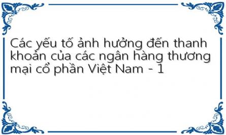 Các yếu tố ảnh hưởng đến thanh khoản của các ngân hàng thương mại cổ phần Việt Nam - 1