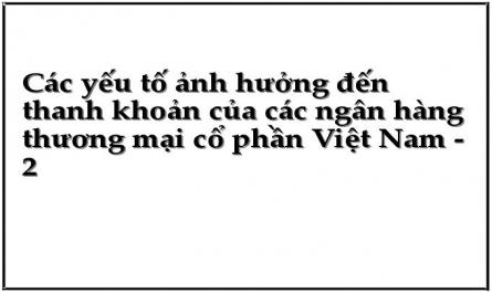 Các yếu tố ảnh hưởng đến thanh khoản của các ngân hàng thương mại cổ phần Việt Nam - 2