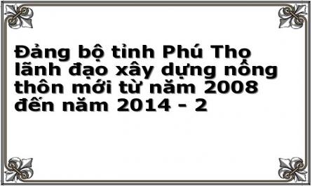 Đảng bộ tỉnh Phú Thọ lãnh đạo xây dựng nông thôn mới từ năm 2008 đến năm 2014 - 2