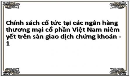 Chính sách cổ tức tại các ngân hàng thương mại cổ phần Việt Nam niêm yết trên sàn giao dịch chứng khoán - 1