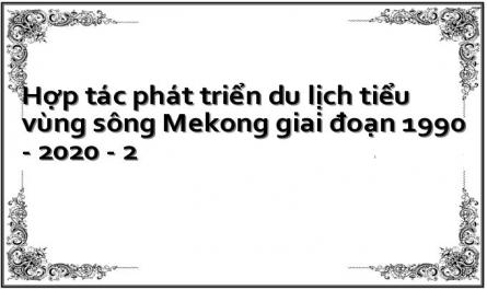 Hợp tác phát triển du lịch tiểu vùng sông Mekong giai đoạn 1990 - 2020 - 2