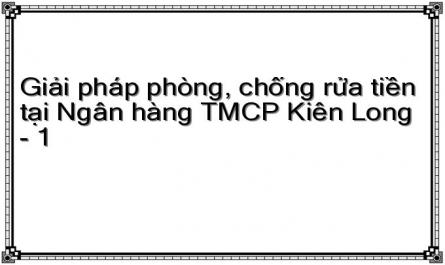 Giải pháp phòng, chống rửa tiền tại Ngân hàng TMCP Kiên Long - 1