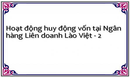 Hoạt động huy động vốn tại Ngân hàng Liên doanh Lào Việt - 2