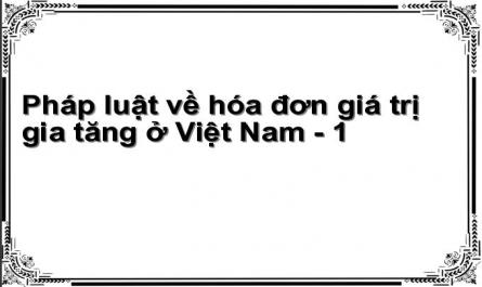 Pháp luật về hóa đơn giá trị gia tăng ở Việt Nam - 1