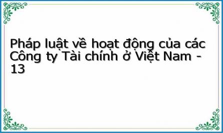 Pháp luật về hoạt động của các Công ty Tài chính ở Việt Nam - 13