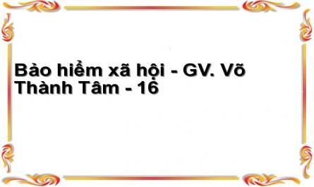 Bảo hiểm xã hội - GV. Võ Thành Tâm - 16