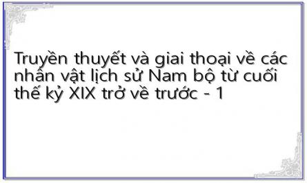 Truyền thuyết và giai thoại về các nhân vật lịch sử Nam bộ từ cuối thế kỷ XIX trở về trước - 1