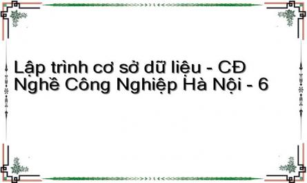 Lập trình cơ sở dữ liệu - CĐ Nghề Công Nghiệp Hà Nội - 6