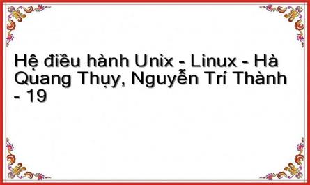 Hệ điều hành Unix - Linux - Hà Quang Thụy, Nguyễn Trí Thành - 19