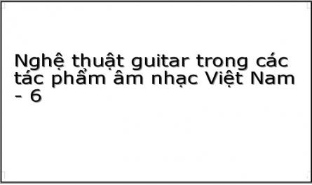Nghệ thuật guitar trong các tác phẩm âm nhạc Việt Nam - 6