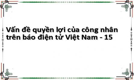 Vấn đề quyền lợi của công nhân trên báo điện tử Việt Nam - 15