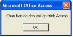 Giải thích Lệnh MsgBox Chao ban da den voi lap trinh Access s ẽ đưa ra một thông báo 4