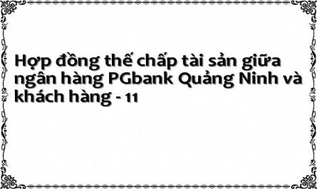 Hợp đồng thế chấp tài sản giữa ngân hàng PGbank Quảng Ninh và khách hàng - 11