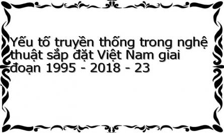 Yếu tố truyền thống trong nghệ thuật sắp đặt Việt Nam giai đoạn 1995 - 2018 - 23
