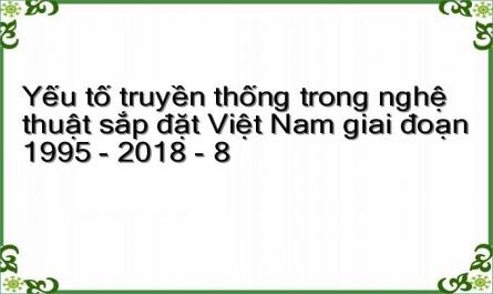 Yếu tố truyền thống trong nghệ thuật sắp đặt Việt Nam giai đoạn 1995 - 2018 - 8
