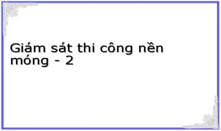 Giám sát thi công nền móng - 2