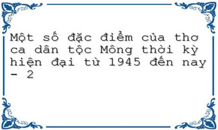Một số đặc điểm của thơ ca dân tộc Mông thời kỳ hiện đại từ 1945 đến nay - 2