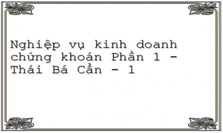 Nghiệp vụ kinh doanh chứng khoán Phần 1 - Thái Bá Cẩn - 1