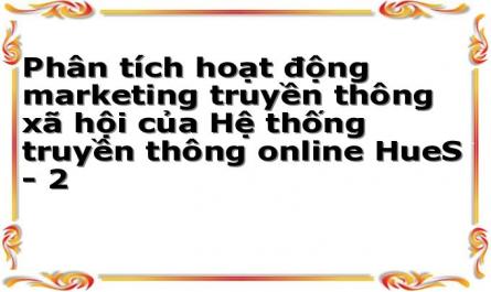 Phân tích hoạt động marketing truyền thông xã hội của Hệ thống truyền thông online HueS - 2