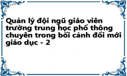 Quản lý đội ngũ giáo viên trường trung học phổ thông chuyên trong bối cảnh đổi mới giáo dục - 2