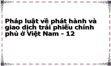 Pháp luật về phát hành và giao dịch trái phiếu chính phủ ở Việt Nam - 12