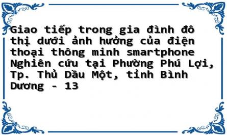 Giao tiếp trong gia đình đô thị dưới ảnh hưởng của điện thoại thông minh smartphone Nghiên cứu tại Phường Phú Lợi, Tp. Thủ Dầu Một, tỉnh Bình Dương - 13