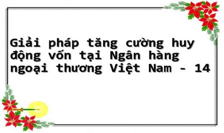 Giải pháp tăng cường huy động vốn tại Ngân hàng ngoại thương Việt Nam - 14