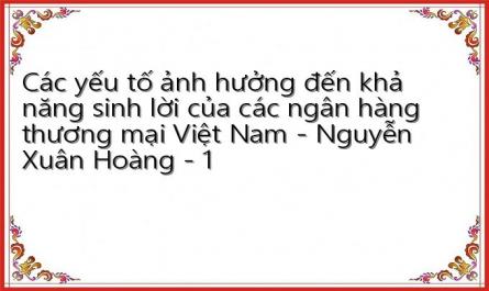 Các yếu tố ảnh hưởng đến khả năng sinh lời của các ngân hàng thương mại Việt Nam - Nguyễn Xuân Hoàng - 1