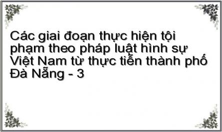 Các giai đoạn thực hiện tội phạm theo pháp luật hình sự Việt Nam từ thực tiễn thành phố Đà Nẵng - 3