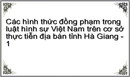 Các hình thức đồng phạm trong luật hình sự Việt Nam trên cơ sở thực tiễn địa bàn tỉnh Hà Giang - 1