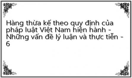 Hàng thừa kế theo quy định của pháp luật Việt Nam hiện hành - Những vấn đề lý luận và thực tiễn - 6
