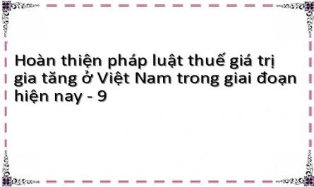 Hoàn thiện pháp luật thuế giá trị gia tăng ở Việt Nam trong giai đoạn hiện nay - 9