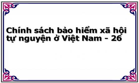 Chính sách bảo hiểm xã hội tự nguyện ở Việt Nam - 26