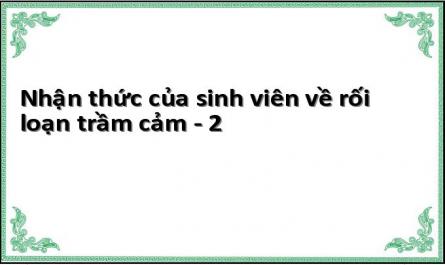 Nhận thức của sinh viên về rối loạn trầm cảm - 2