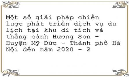Một số giải pháp chiến lược phát triển dịch vụ du lịch tại khu di tích và thắng cảnh Hương Sơn - Huyện Mỹ Đức - Thành phố Hà Nội đến năm 2020 - 2