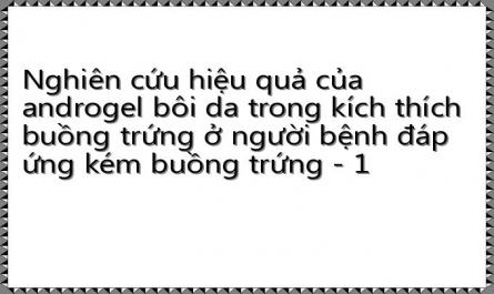 Nghiên cứu hiệu quả của androgel bôi da trong kích thích buồng trứng ở người bệnh đáp ứng kém buồng trứng - 1