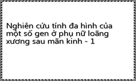 Nghiên cứu tính đa hình của một số gen ở phụ nữ loãng xương sau mãn kinh - 1