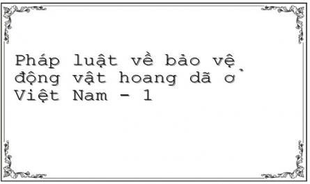 Pháp luật về bảo vệ động vật hoang dã ở Việt Nam - 1