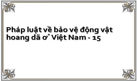 Pháp luật về bảo vệ động vật hoang dã ở Việt Nam - 15