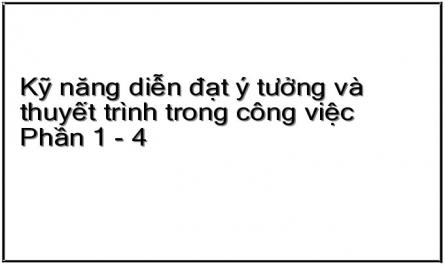 Kỹ năng diễn đạt ý tưởng và thuyết trình trong công việc Phần 1 - 4