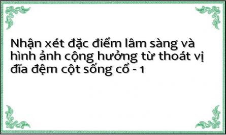 Nhận xét đặc điểm lâm sàng và hình ảnh cộng hưởng từ thoát vị đĩa đệm cột sống cổ - 1