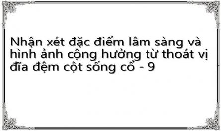 Nhận xét đặc điểm lâm sàng và hình ảnh cộng hưởng từ thoát vị đĩa đệm cột sống cổ - 9