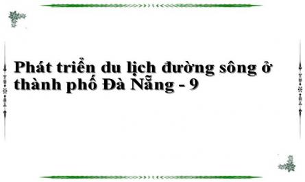 Các Nhân Tố Ảnh Hưởng Và Thực Trạng Phát Triển Du Lịch Đường Sông Ở Thành Phố Đà Nẵng