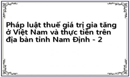 Pháp luật thuế giá trị gia tăng ở Việt Nam và thực tiễn trên địa bàn tỉnh Nam Định - 2