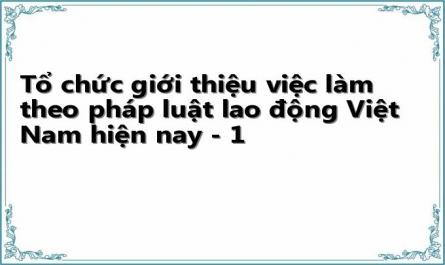 Tổ chức giới thiệu việc làm theo pháp luật lao động Việt Nam hiện nay - 1