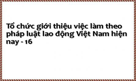 Sự Cần Thiết Phải Hoàn Thiện Pháp Luật Lao Động Nhằm Nâng Cao Hiệu Quả Hoạt Động Của