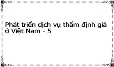 Dịch Vụ Thẩm Định Giá Ở Một Số Nước Và Bài Học Kinh Nghiệm Choviệt Nam